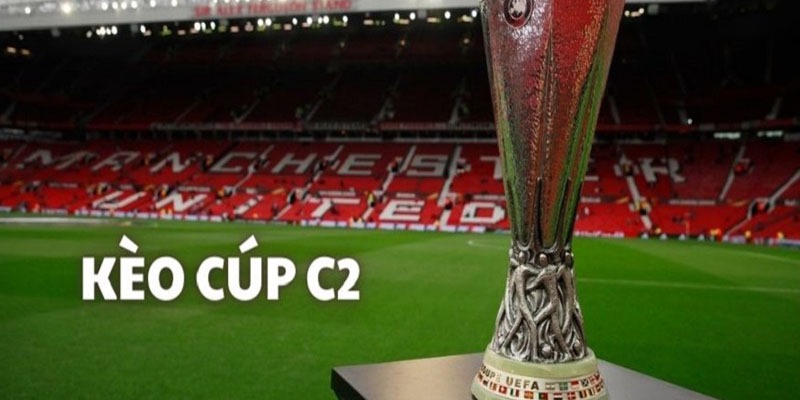 Kèo C2 Europa League đỉnh cao châu Âu